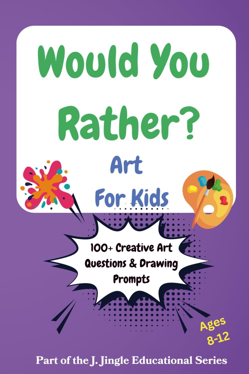 Would You Rather? Art for Kids: Funny Choices, Creative Drawing Prompts, Art Challenges & Imagination-Boosting Questions for Ages 8-12
