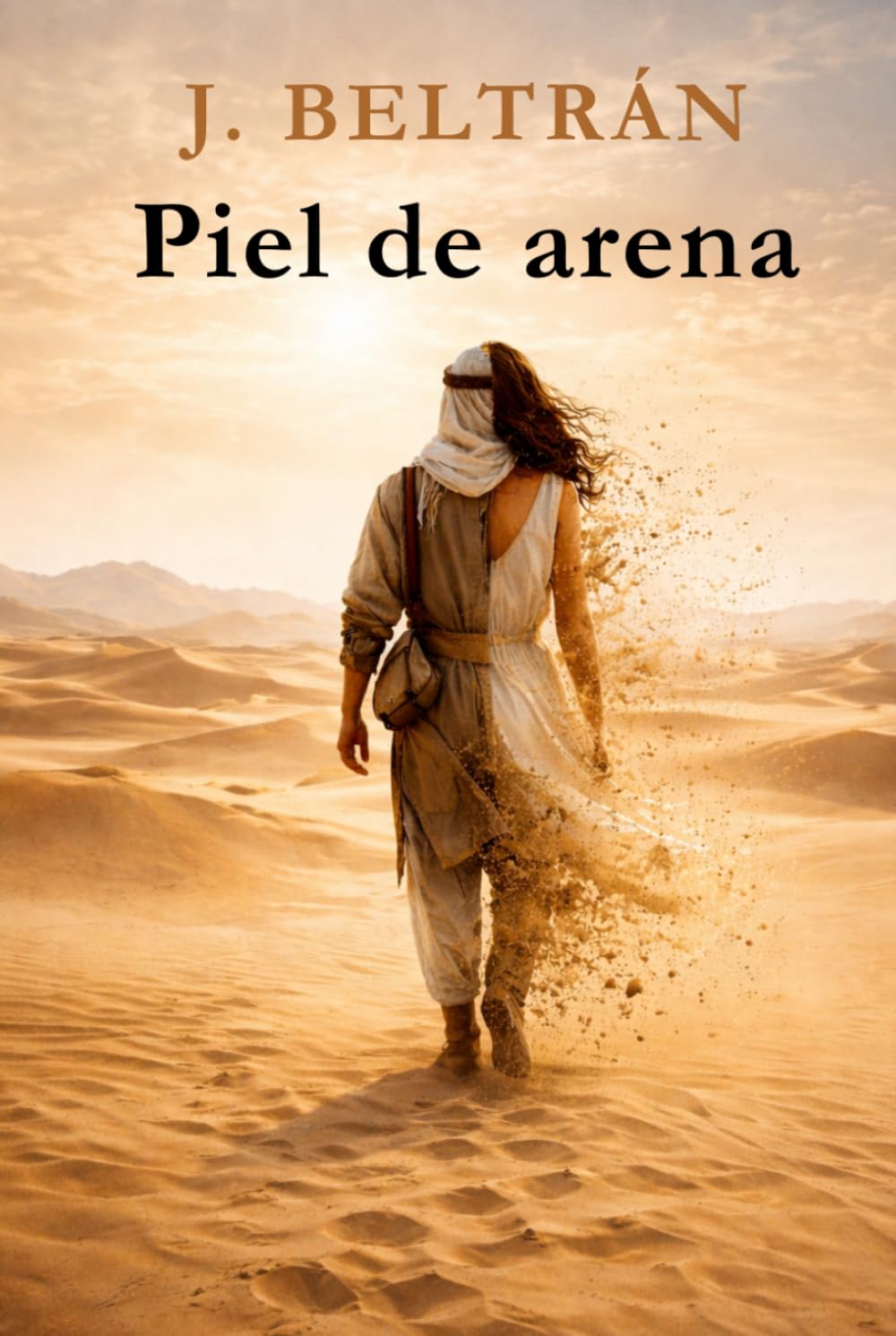 PIEL DE ARENA: La historia de una mujer que no aceptó un destino impuesto. Escribió el suyo