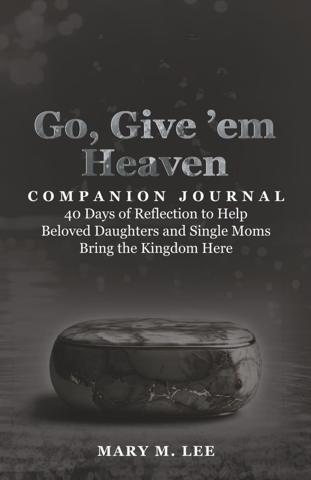 Go, Give 'em Heaven Companion Journal: 40 Days of Reflection to Help Beloved Daughters and Single Moms Bring the Kingdom Here