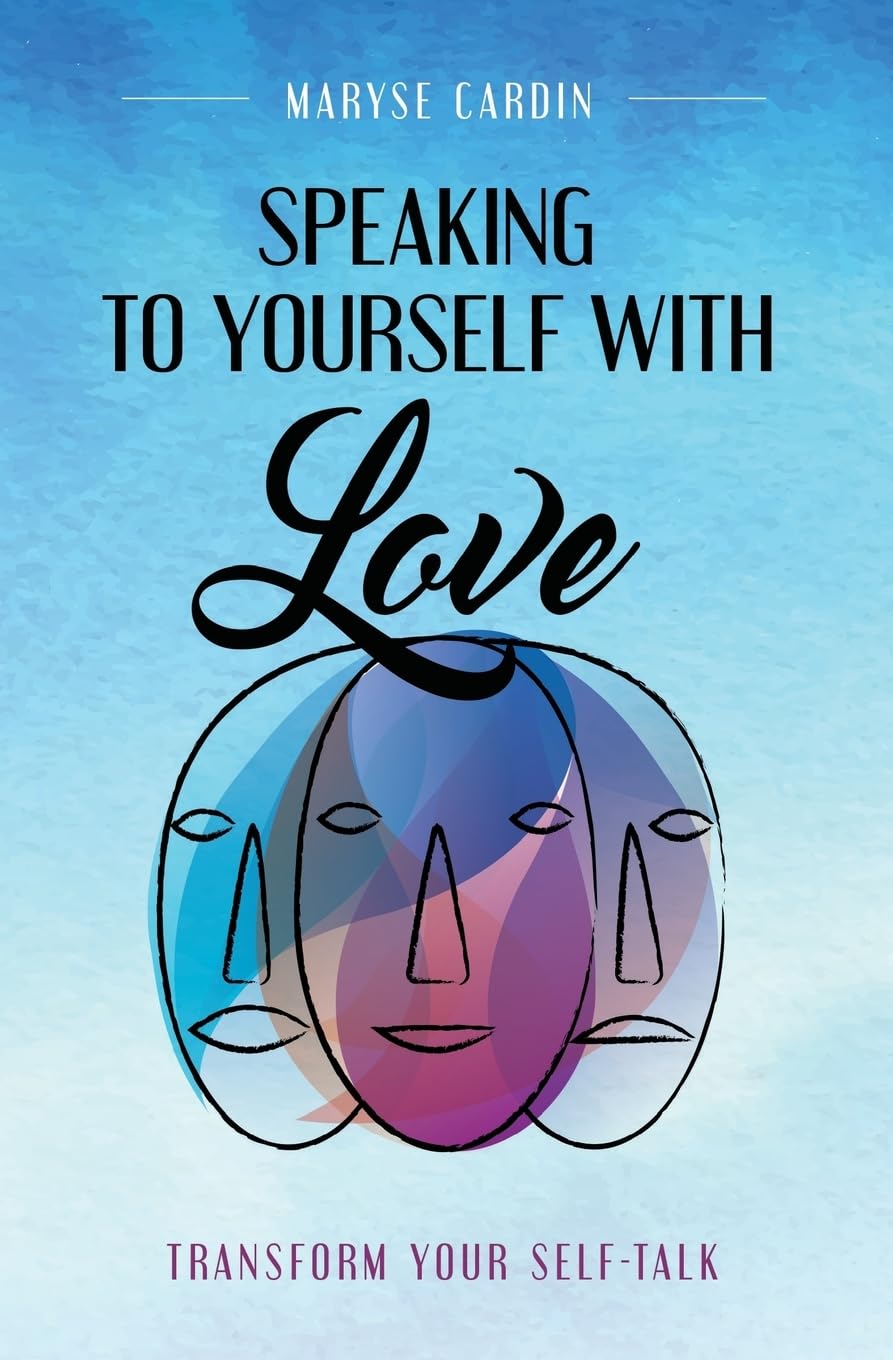 Speaking to Yourself with Love: Transform Your Self-Talk: Volume 1