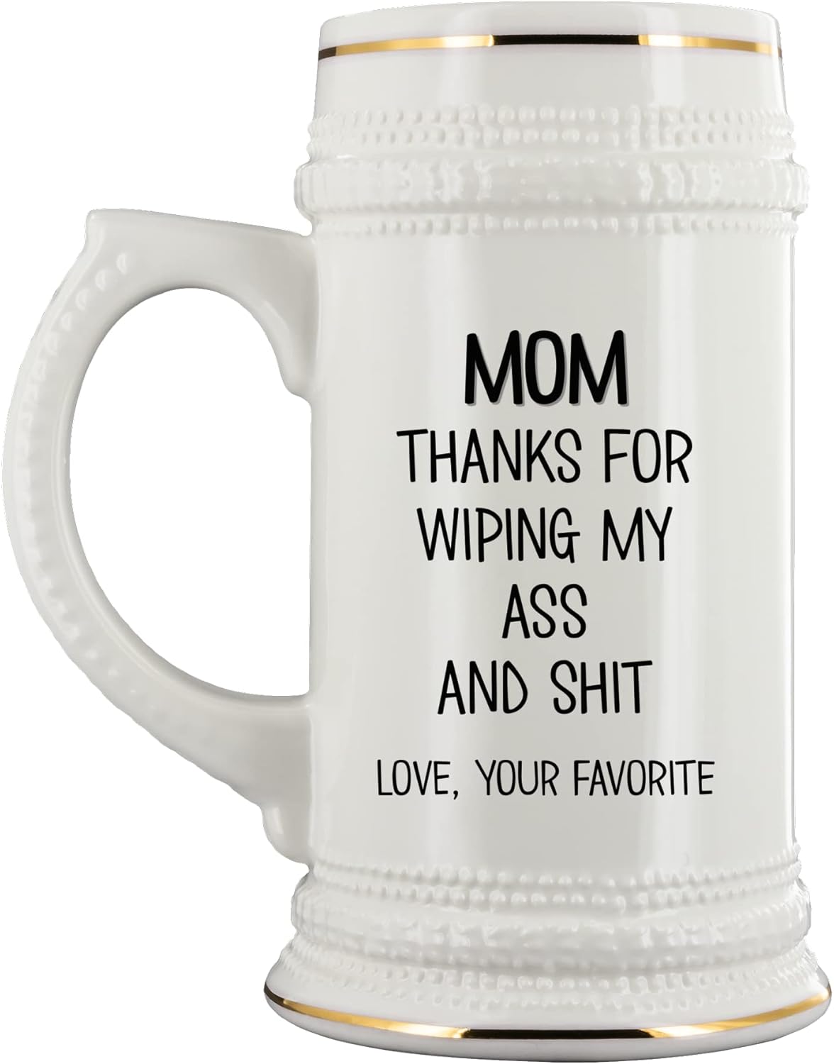 Mom Beer Mug for Mother's Day Thanks for Wiping My Ass and Shit Love Your Favorite Son or Daughter Funny Mothers Day Christmas Birthday Ideas 22 Oz. Ceramic Stein for Women