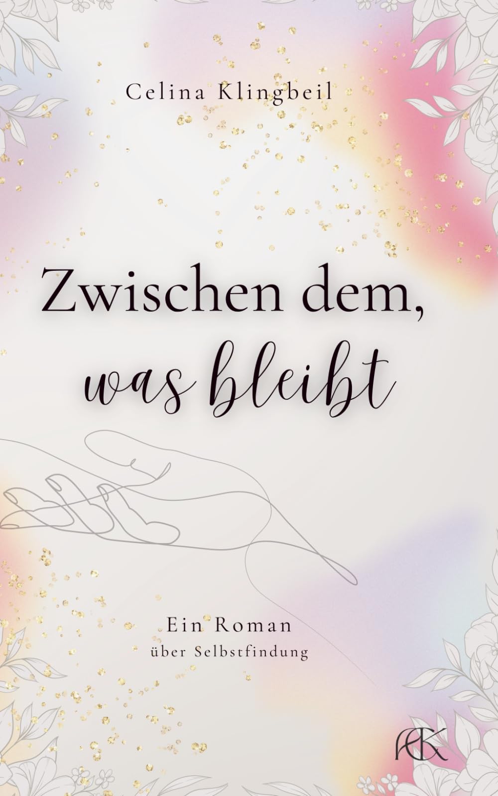 Zwischen dem, was bleibt: Ein Roman über Selbstfindung