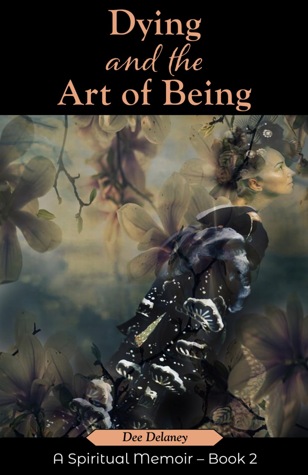 Dying and the Art of Being: A Spiritual Memoir – Book 2 (The Truth is Within)