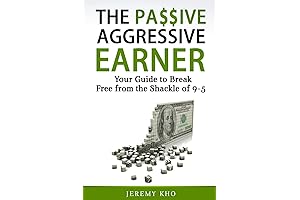 The Passive Aggressive Earner: Break Free from the Shackles of 9-5