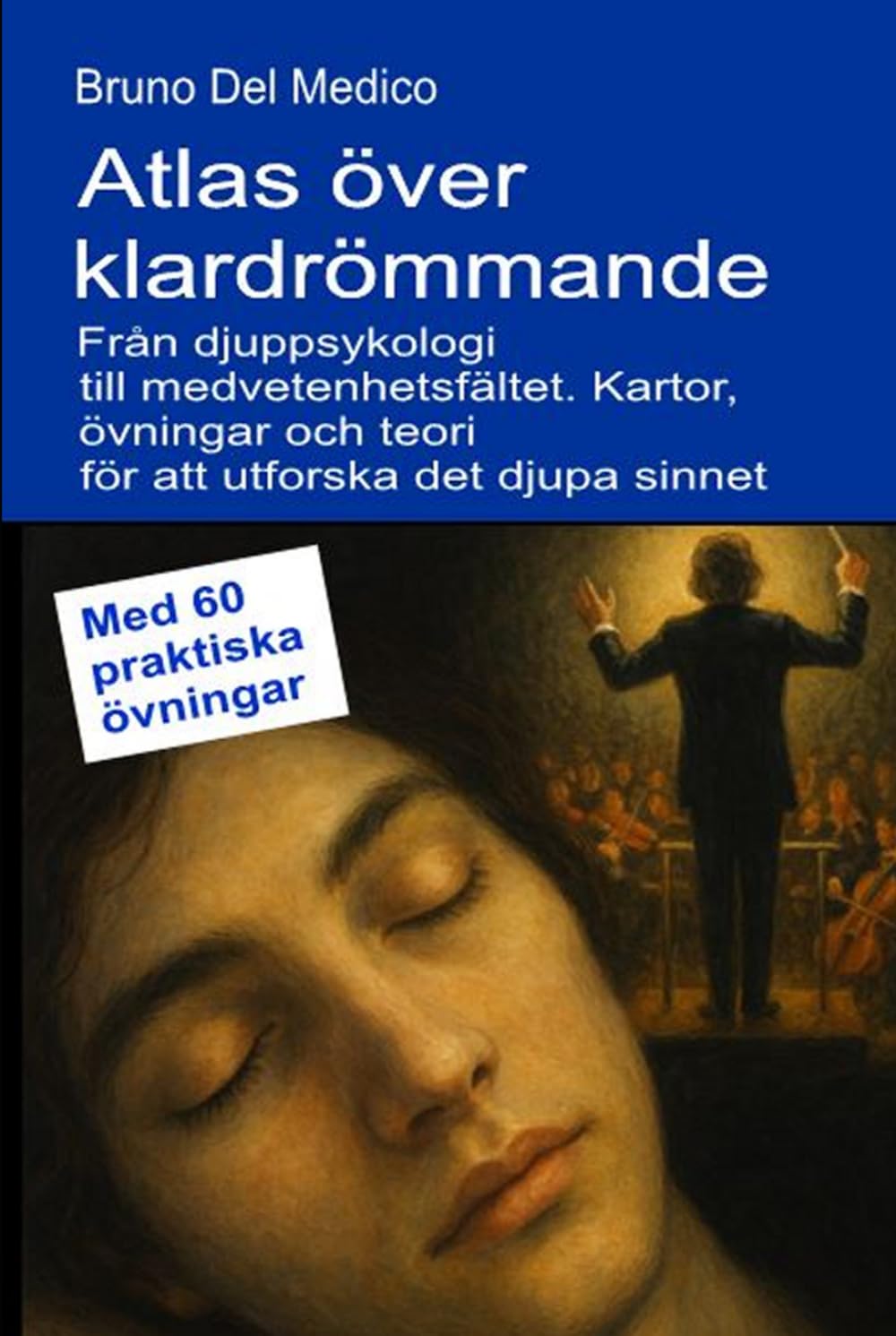 Atlas över klardrömmande. Från djuppsykologi till medvetenhetsfältet.: Kartor, övningar och teori för att utforska det djupa sinnet. Med 60 praktiska ... Publikationer av Bruno Del Medico på svenska)