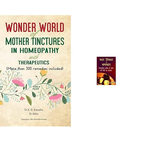 Wonder World Of Mother Tinchers in Homeopathy With Therapeutics &amp; Mother Tincture Ke Chamatkar (Old Edition)