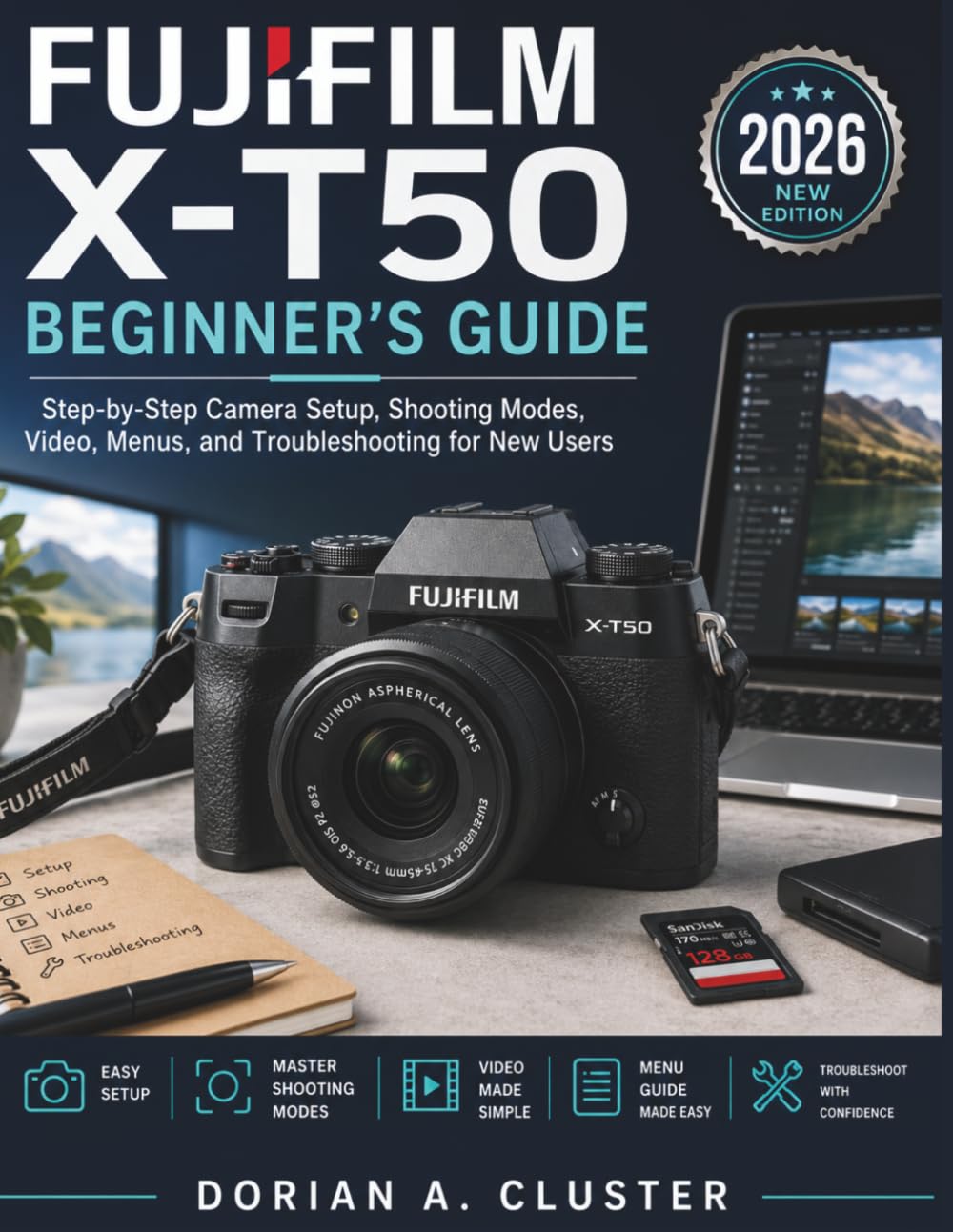 FUJIFILM X-T50 BEGINNER’S GUIDE: Step-by-Step Camera Setup, Shooting Modes, Video, Menus, and Troubleshooting for New Users