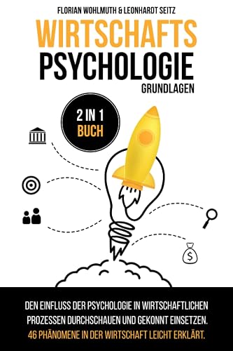 Wirtschaftspsychologie - Grundlagen: 2 in 1 Buch | Den Einfluss der Psychologie in wirtschaftlichen Prozessen durchschauen und gekonnt einsetzen. 46 Phänomene in der Wirtschaft leicht erklärt.
