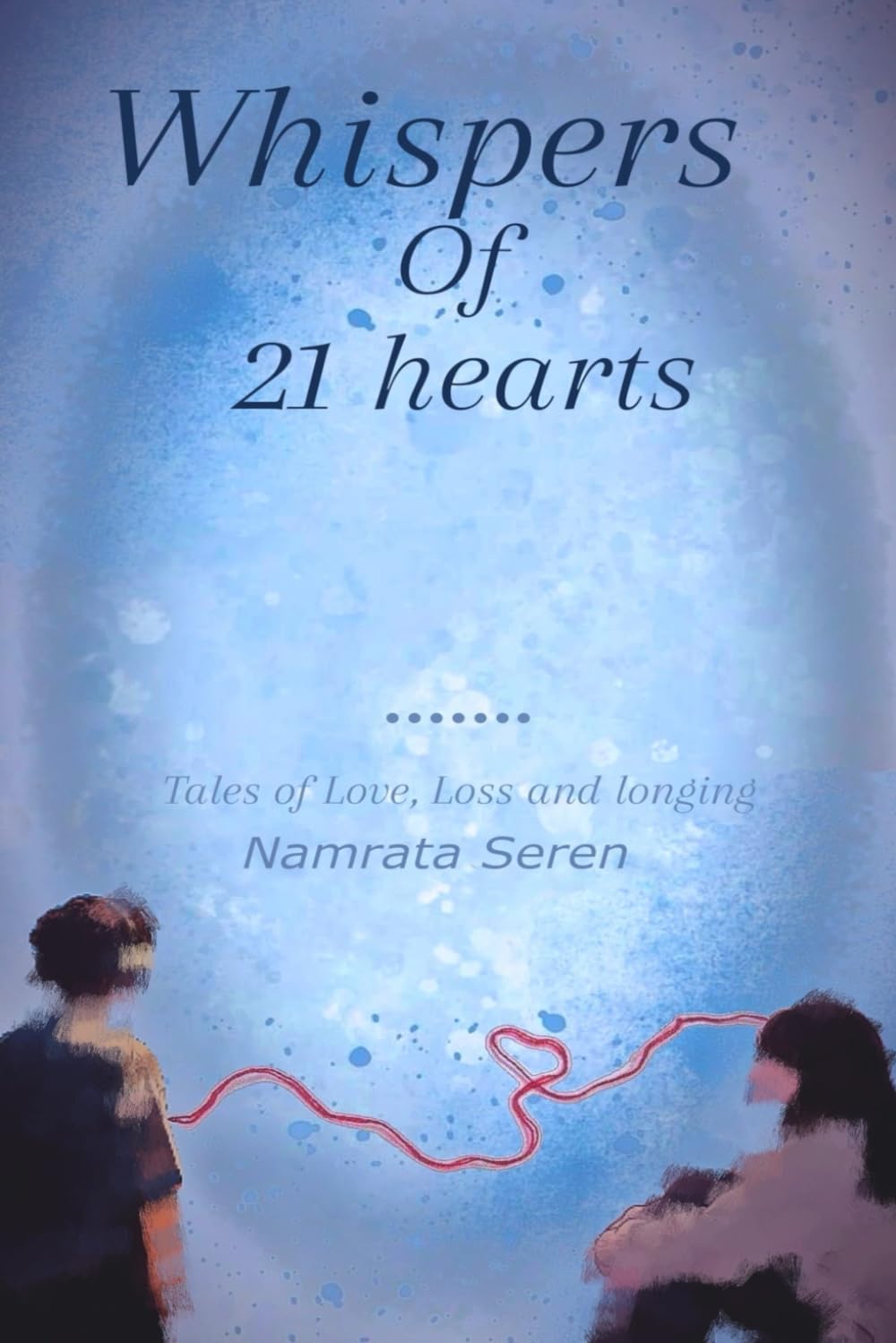 WHISPERS OF 21 HEARTS: "Tales of Love, Loss, and Longing”