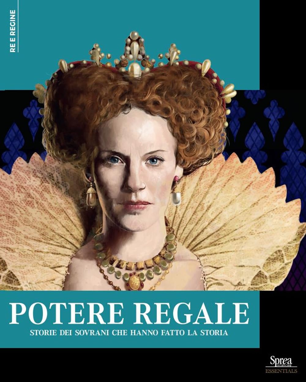 Potere Regale. Storie Dei Sovrani Che Hanno Fatto La Storia: Vol. 1 - 4