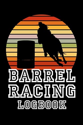 Barrel Racing Logbook: Barrel Racer Notebook | Memory Journal For Rodeo Barrel Racer Cowgirls | With Cover Design Barrel Racing a Fast and Flexible ... Athletic Rider - Gift For Horse Racing Lovers