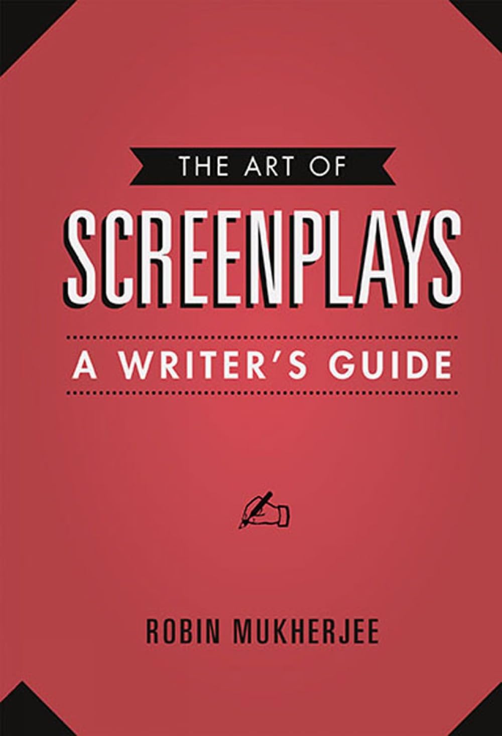 Art of Screenplays, The : A Writers Guide (Creative Essentials),