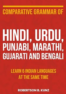 Comparative Grammar of Hindi, Urdu, Punjabi, Marathi, Gujarati and Bengali: Learn 6 Indian Languages at the Same Time (Grammars of Language Families)