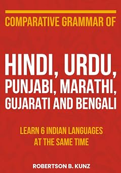 Comparative Grammar of Hindi, Urdu, Punjabi, Marathi, Gujarati and Bengali Learn 6 Indian Languages at the Same Time Grammars of Language Families