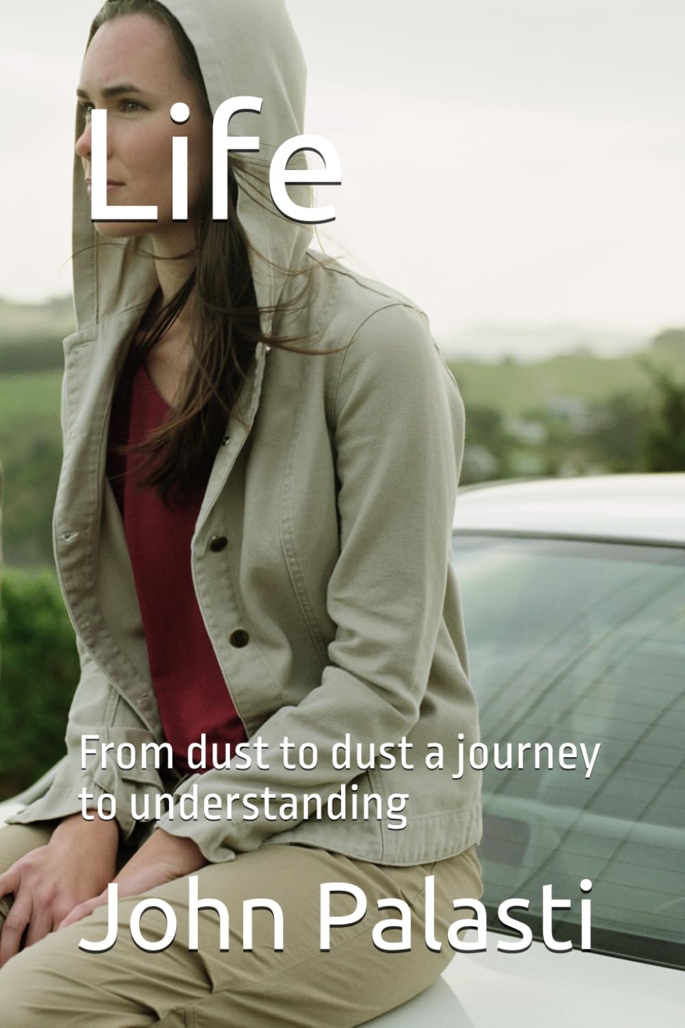 Life: From dust to dust a journey to understanding (life perpetuity the body the mind the spirit)