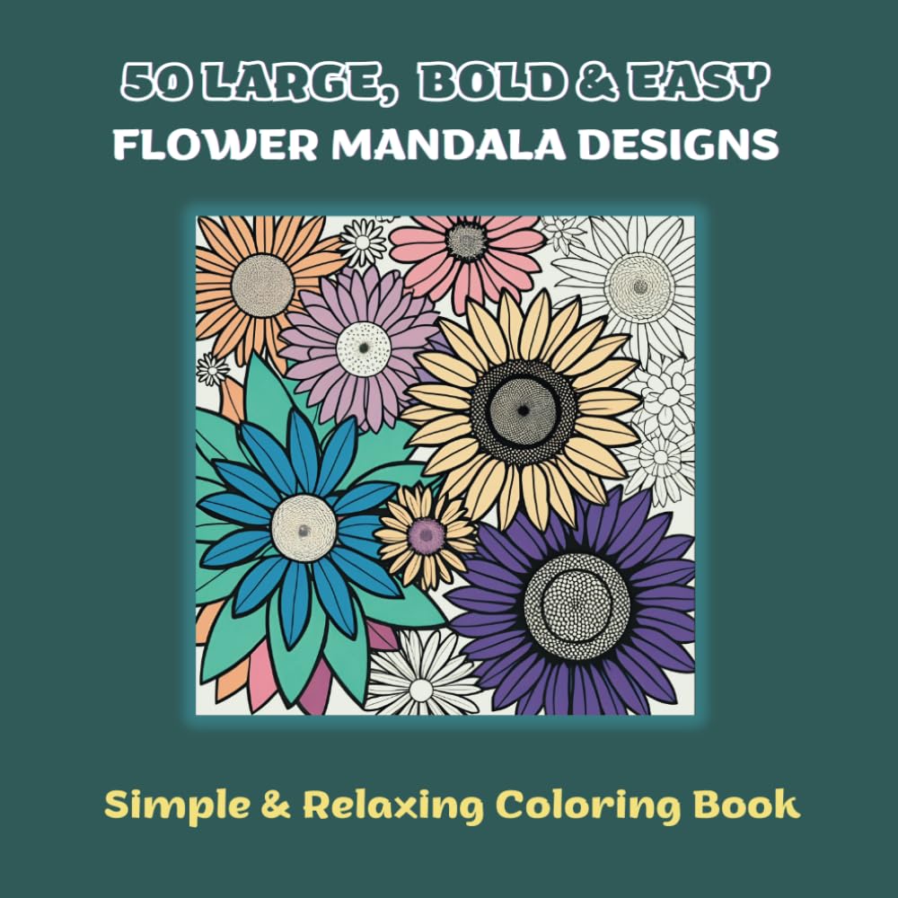 Mandala Coloring Book for Adults: 50 Large, Bold & Easy Gorgeous Flower-Inspired Mandala Designs: Easy to Color, Tear Out and Frame (Mindful Mandalas)
