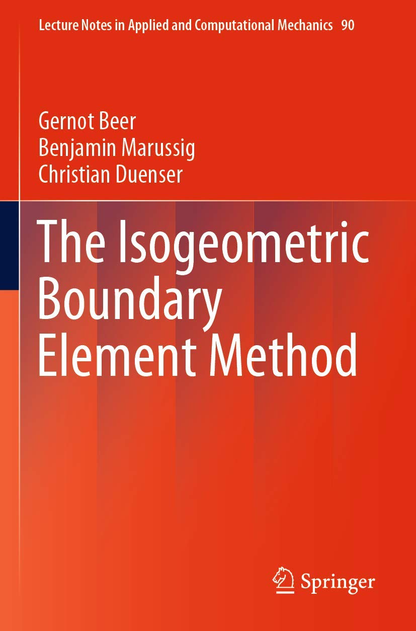 The Isogeometric Boundary Element Method: 90 (Lecture Notes in Applied and Computational Mechanics, 90)