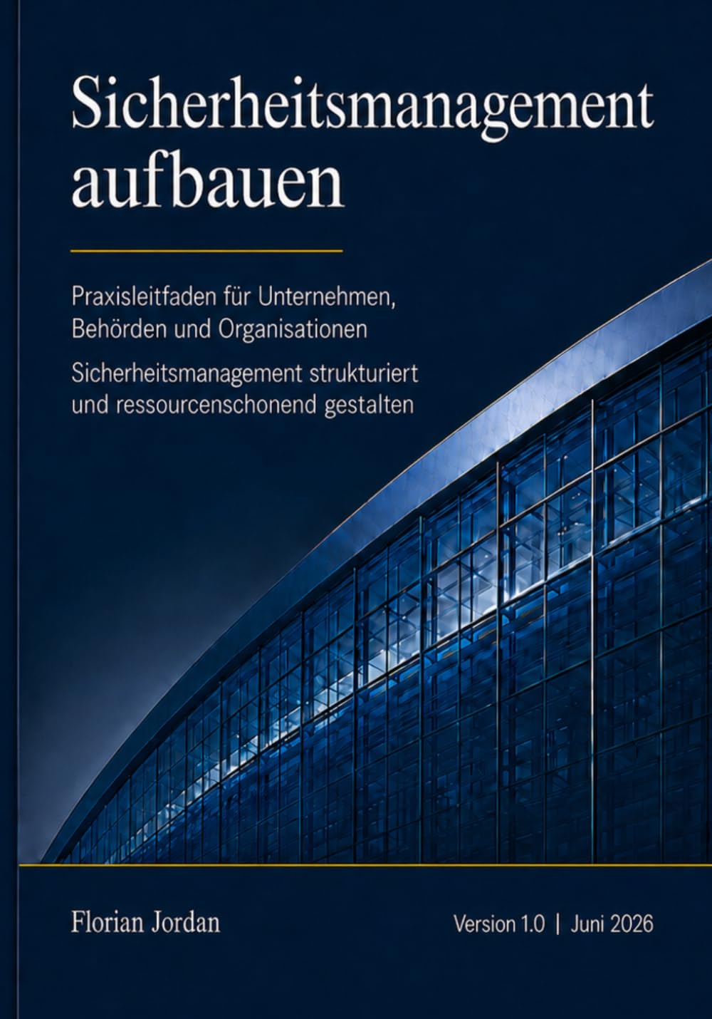 Sicherheitsmanagement aufbauen: Praxisleitfaden für Unternehmen, Behörden und Organisationen