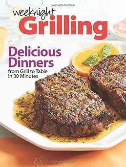 Weeknight Grilling: Dinners from Grill to Table in Under an