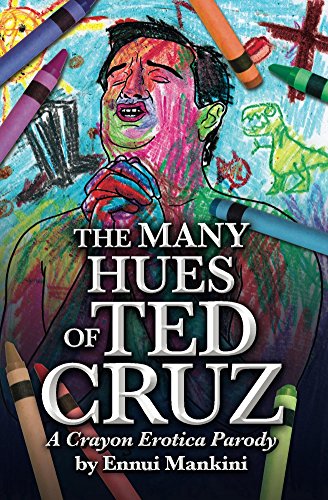 The Many Hues Of Ted Cruz A Crayon Erotica Parody English Edition Ebook Mankini Ennui Amazon De Kindle Shop