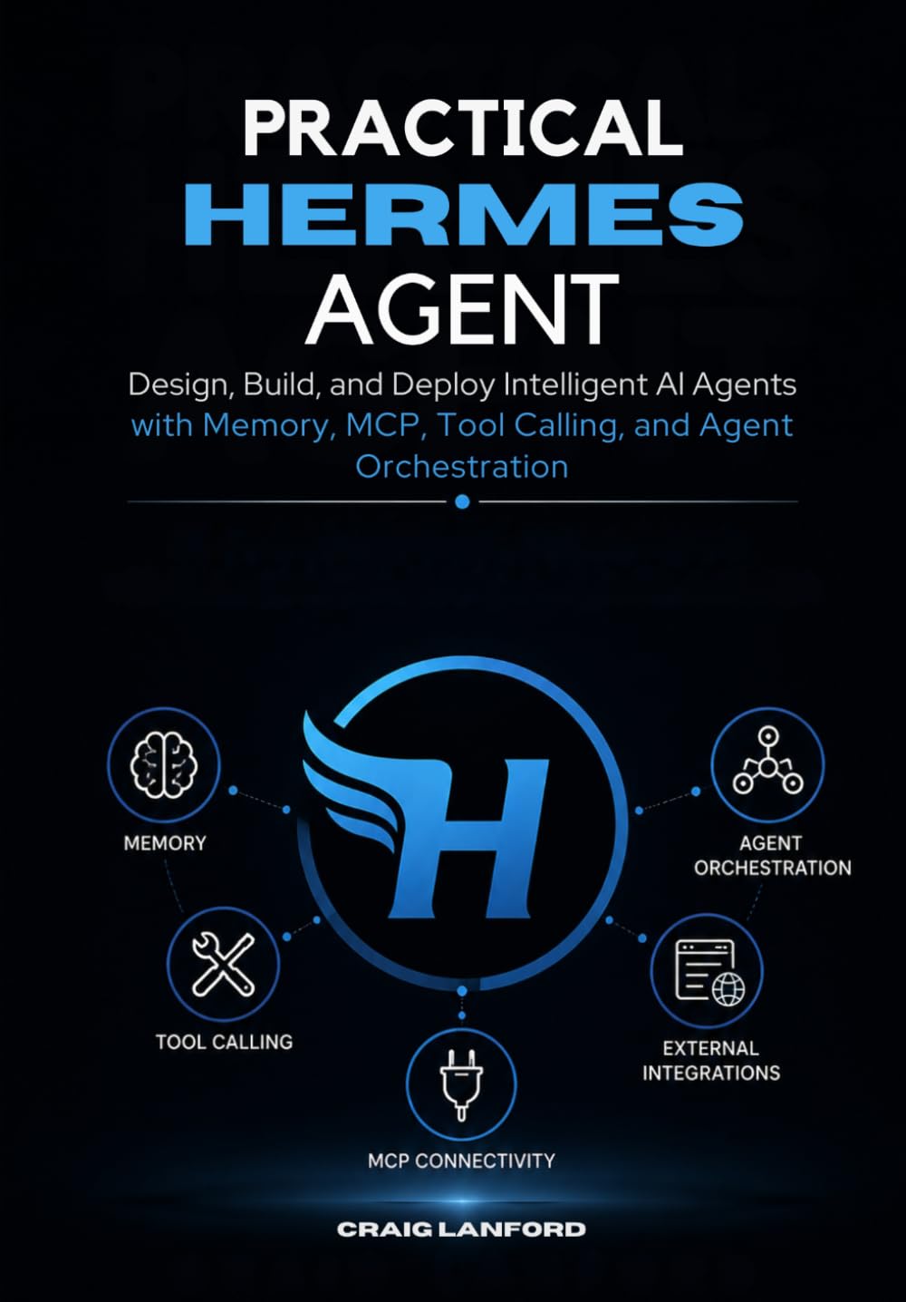 Practical Hermes Agent: Design, Build, and Deploy Intelligent AI Agents with Memory, MCP, Tool Calling, and Agent Orchestration