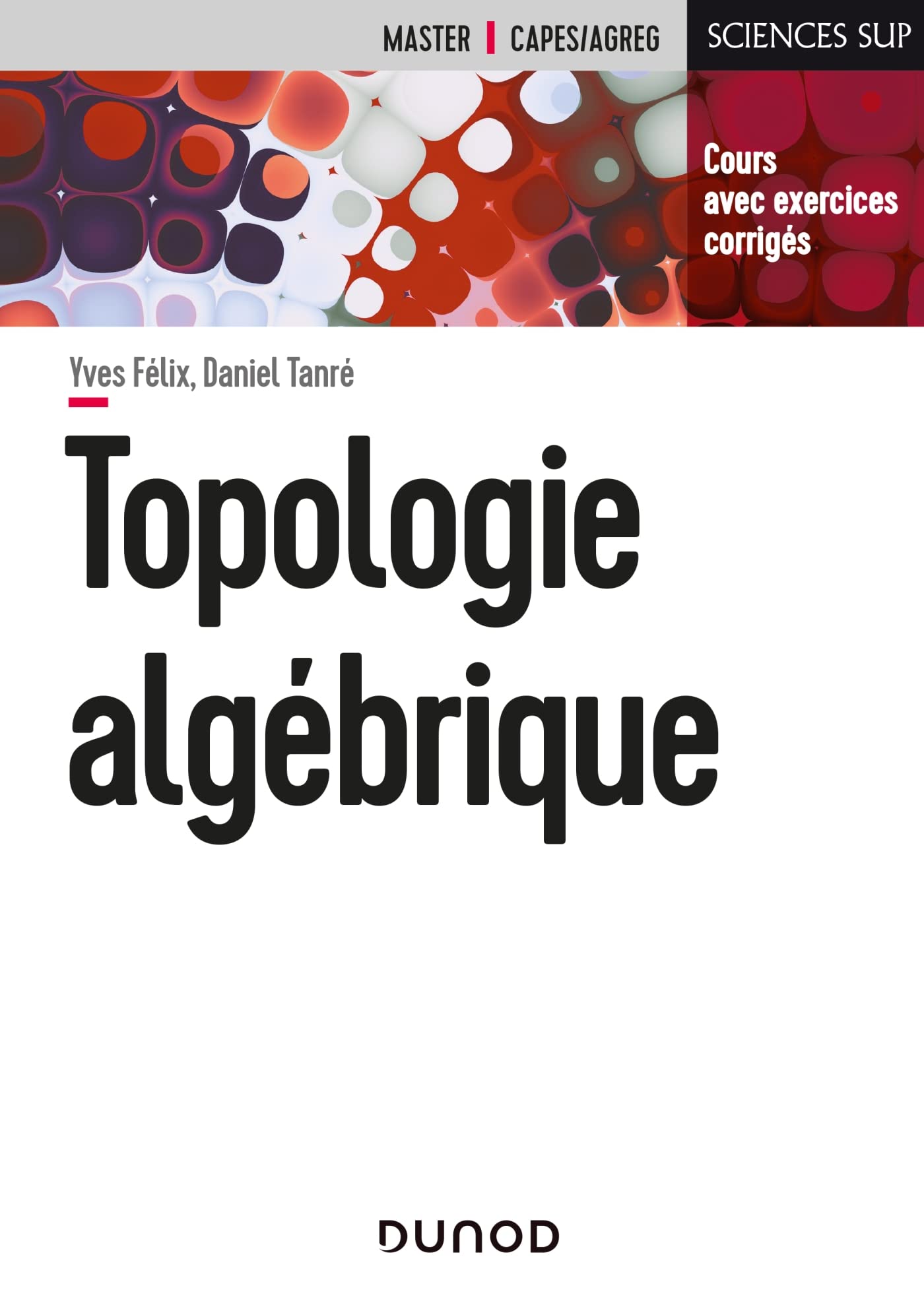 Topologie algébrique: Cours et exercices corrigés