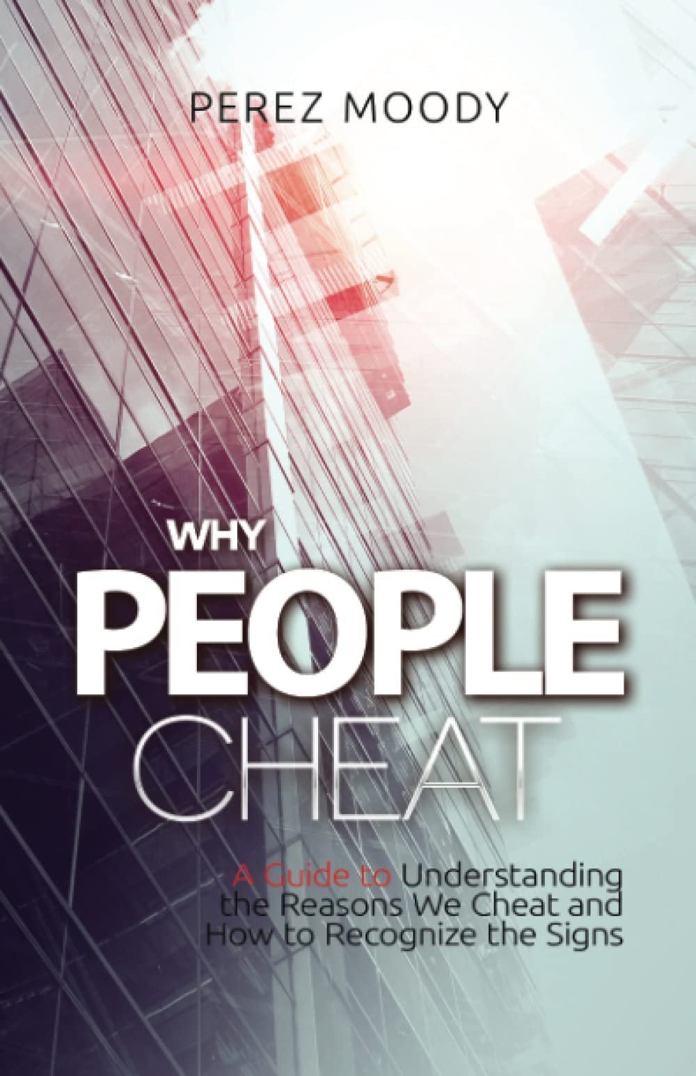 Why People Cheat: A Guide to Understanding the Reasons We Cheat and How to Recognize the Signs