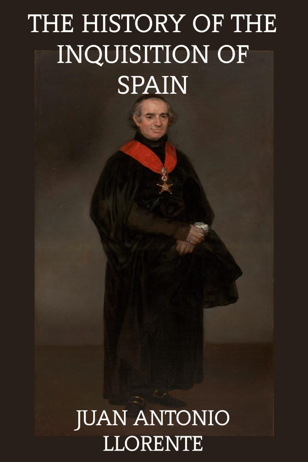 The History of The Inquisition of Spain: From The Time of Its Establishment To The Reign of Ferdinand VII