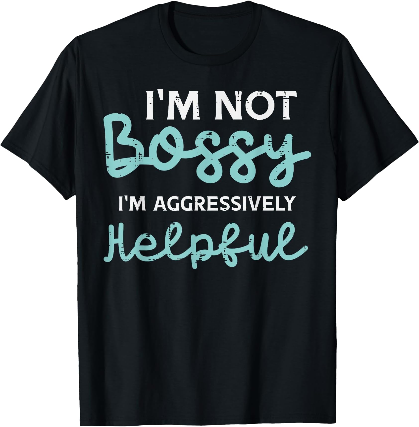 Funny Sayings Shirts For Men Women Kids GiftsNot Bossy Im Aggressively Helpful Funny Saying Men Women Kid T-Shirt