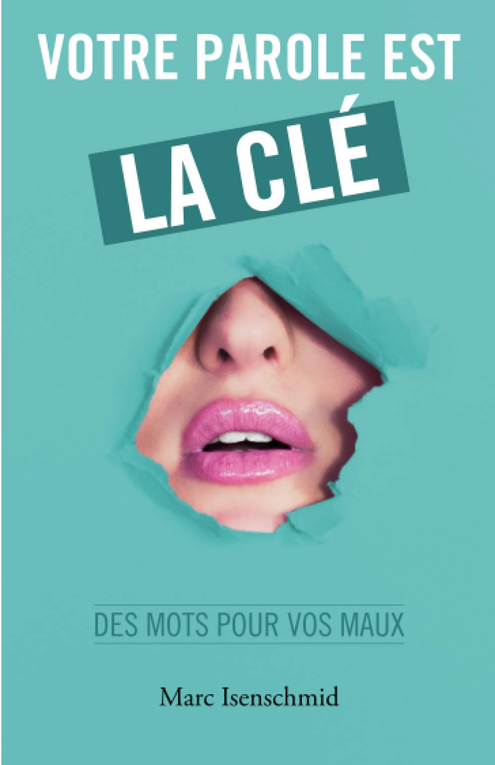 Votre parole est la clé: des mots pour vos maux: 3 (Portes de Conscience)