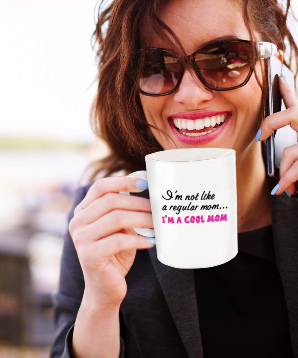 "I'm Not Like A Regular Mom, I'm A Cool Mom" Coffee Mug - Funny Gift For Mothers With Sense Of Humor
