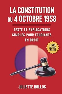 La Constitution du 4 octobre 1958 : Texte et explications simples pour étudiants en droit: L'ouvrage de droit constitutionnel qui permet de décrypter les institutions de la 5e république