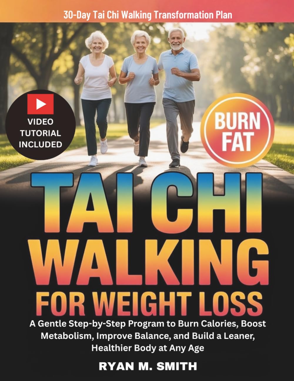 Tai Chi Walking For Weight Loss: A Gentle Step-by-Step Program to Burn Calories, Boost Metabolism, Improve Balance, and Build a Leaner, Healthier Body at Any Age