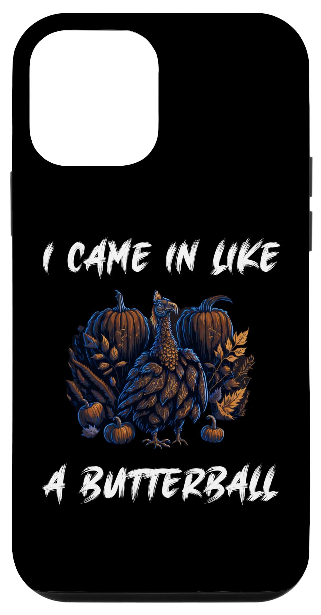iPhone 12 mini I Came In Like A Butterball Funny Thanksgiving Family Case