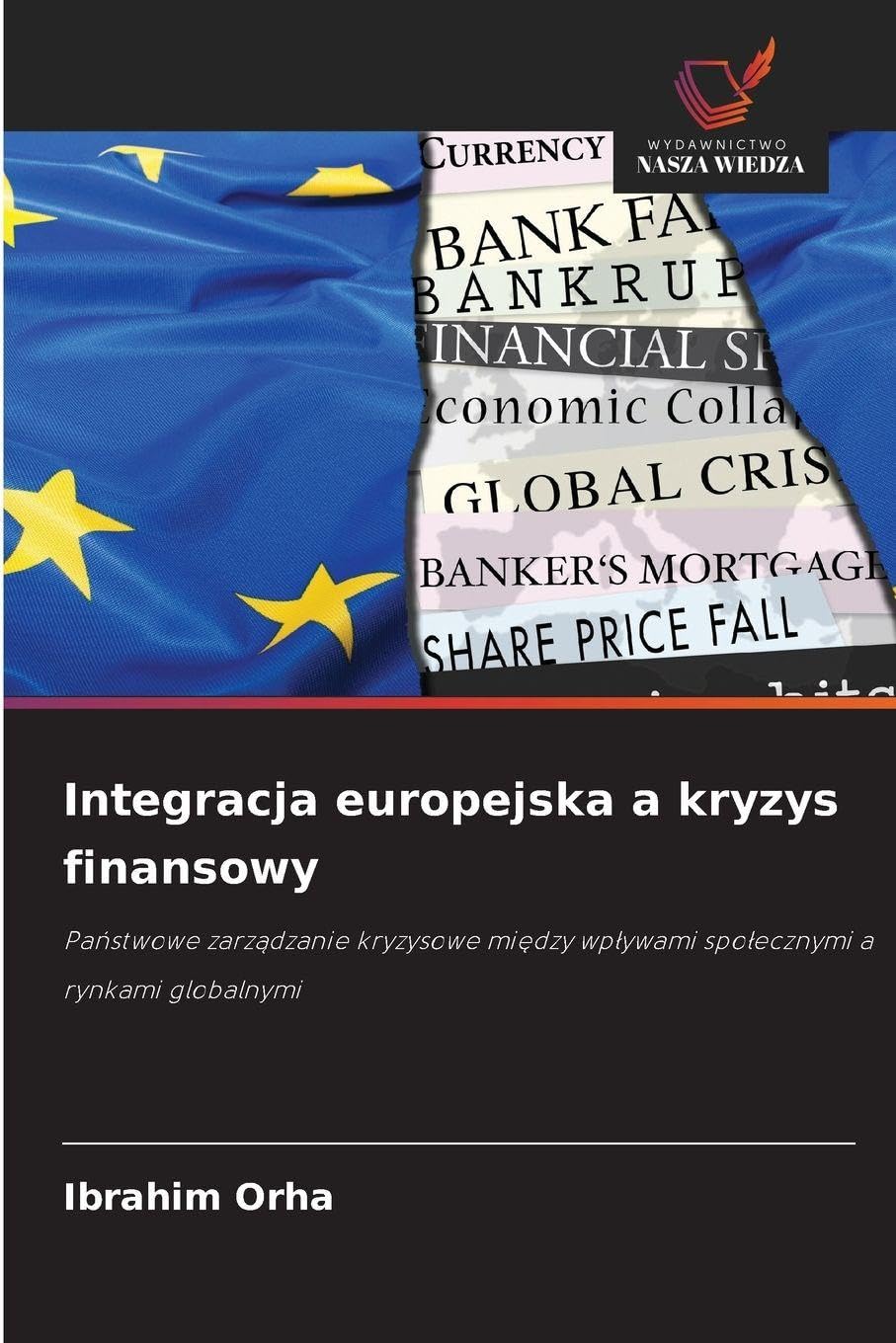 Integracja europejska a kryzys finansowy: Pa¿stwowe zarz¿dzanie kryzysowe mi¿dzy wp¿ywami spo¿ecznymi a rynkami globalnymi