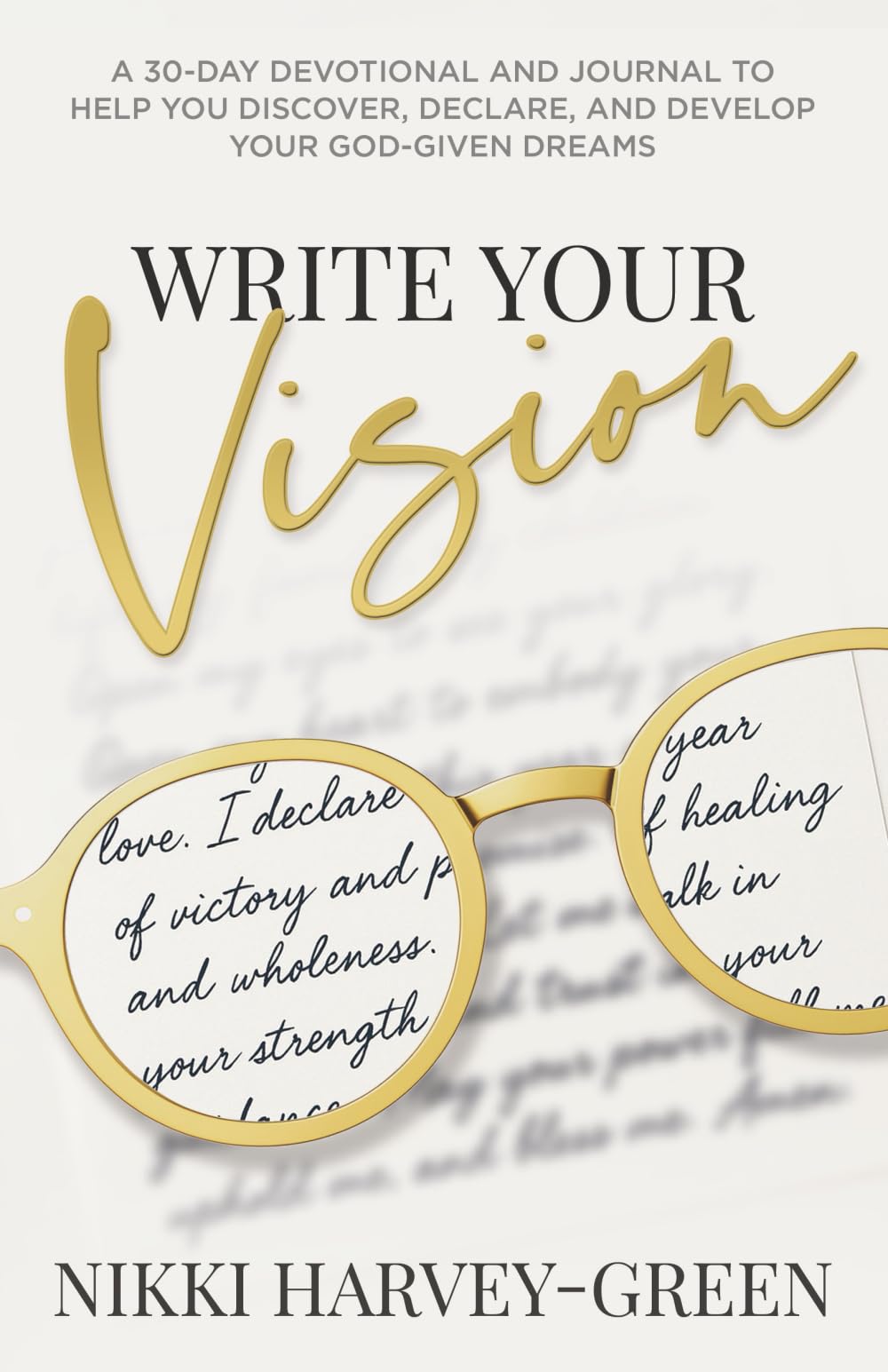 Write Your Vision: A 30-Day Devotional and Journal to Help You Discover, Declare, and Develop Your God-Given Dreams