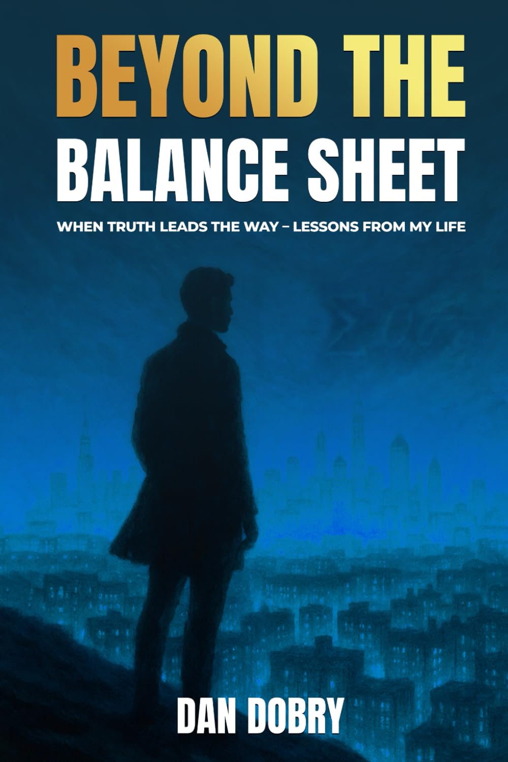 Beyond The Balance Sheet: When Truth Leads The Way Lessons From My Life