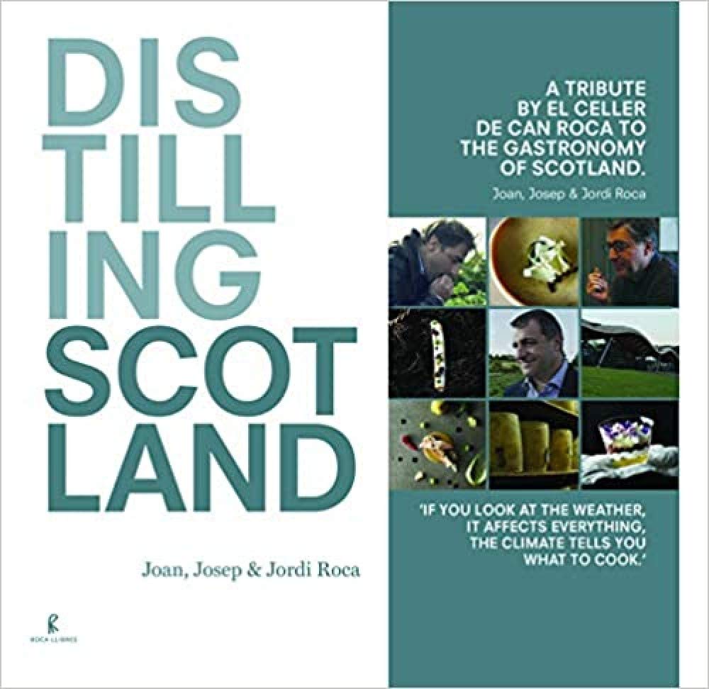 Distilling Scotland : a tribute by El Celler de Can Roca to the gastronomy of Scotland
