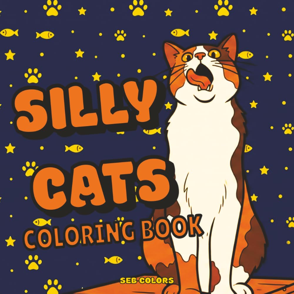 Silly Cats Coloring Book: 40 Funny & Adorable Cat Illustrations - Cute and Silly Cat Designs for Kids, Teens and Adults for Stress Relief and Relaxation