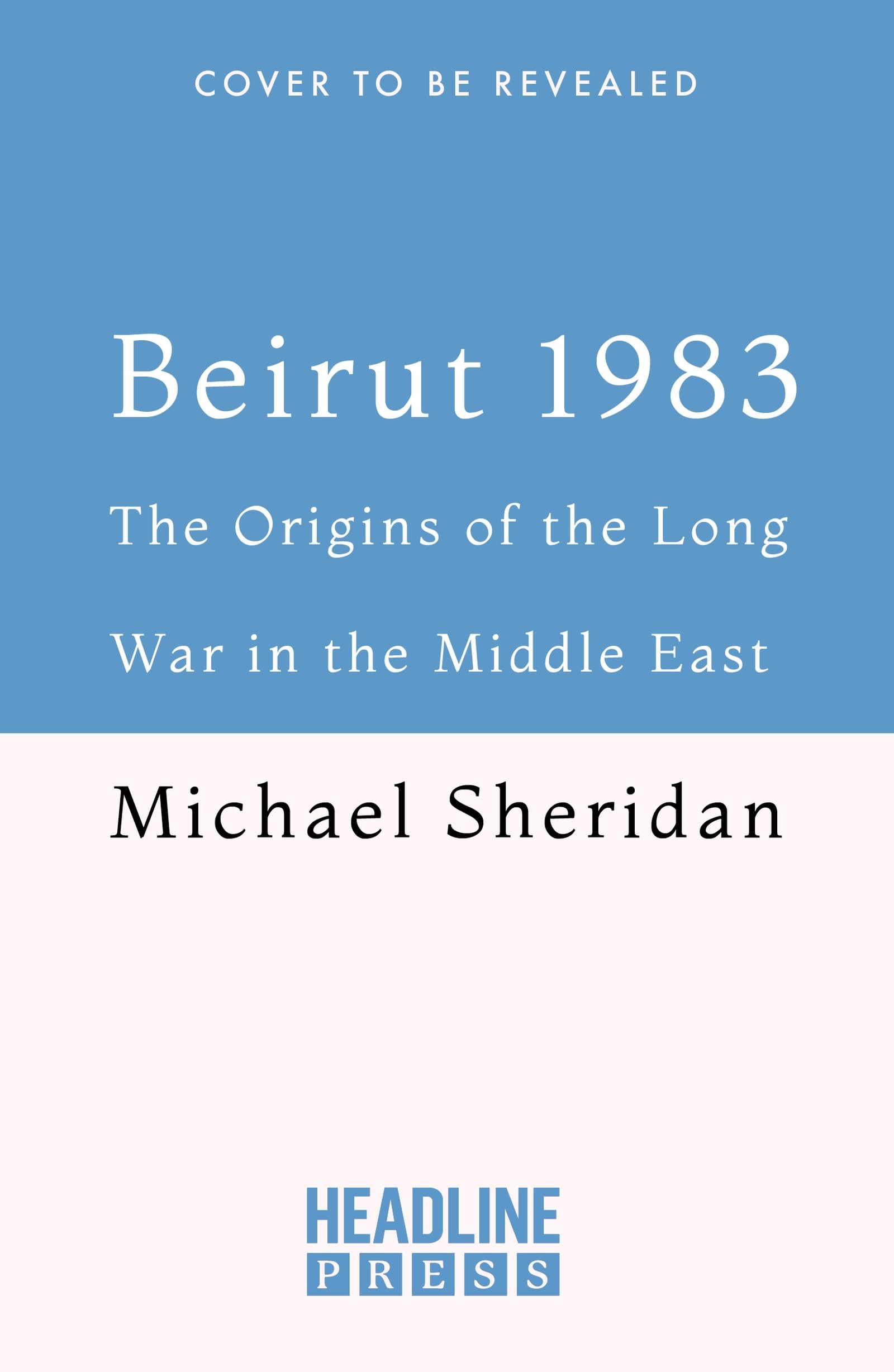 Beirut 1983: The Origins of the Long War in the Middle East