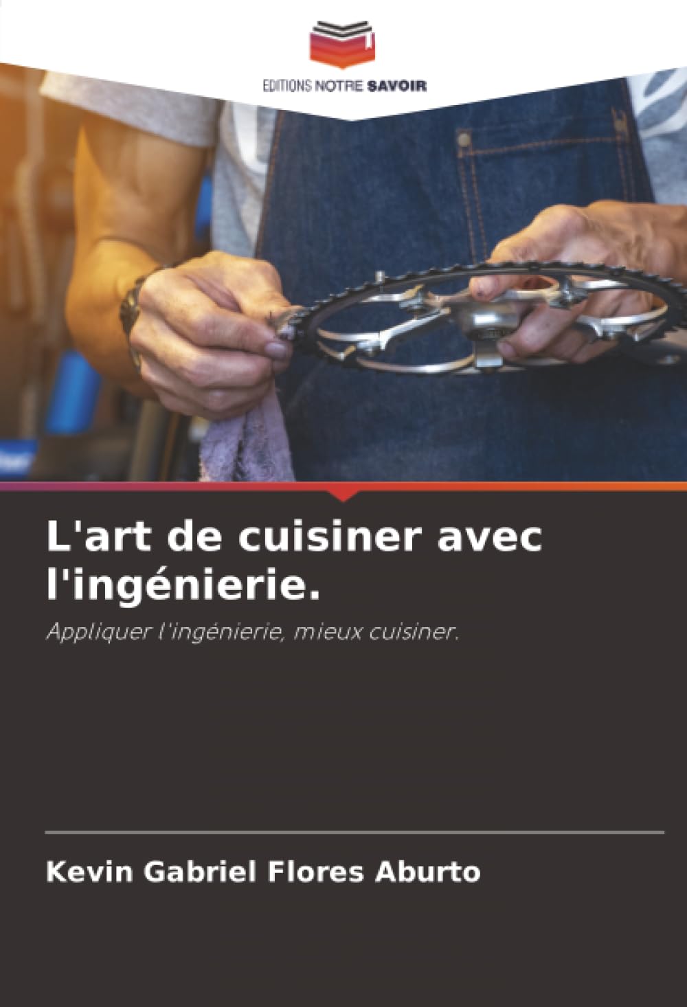 L'art de cuisiner avec l'ingénierie.: Appliquer l'ingénierie, mieux cuisiner.