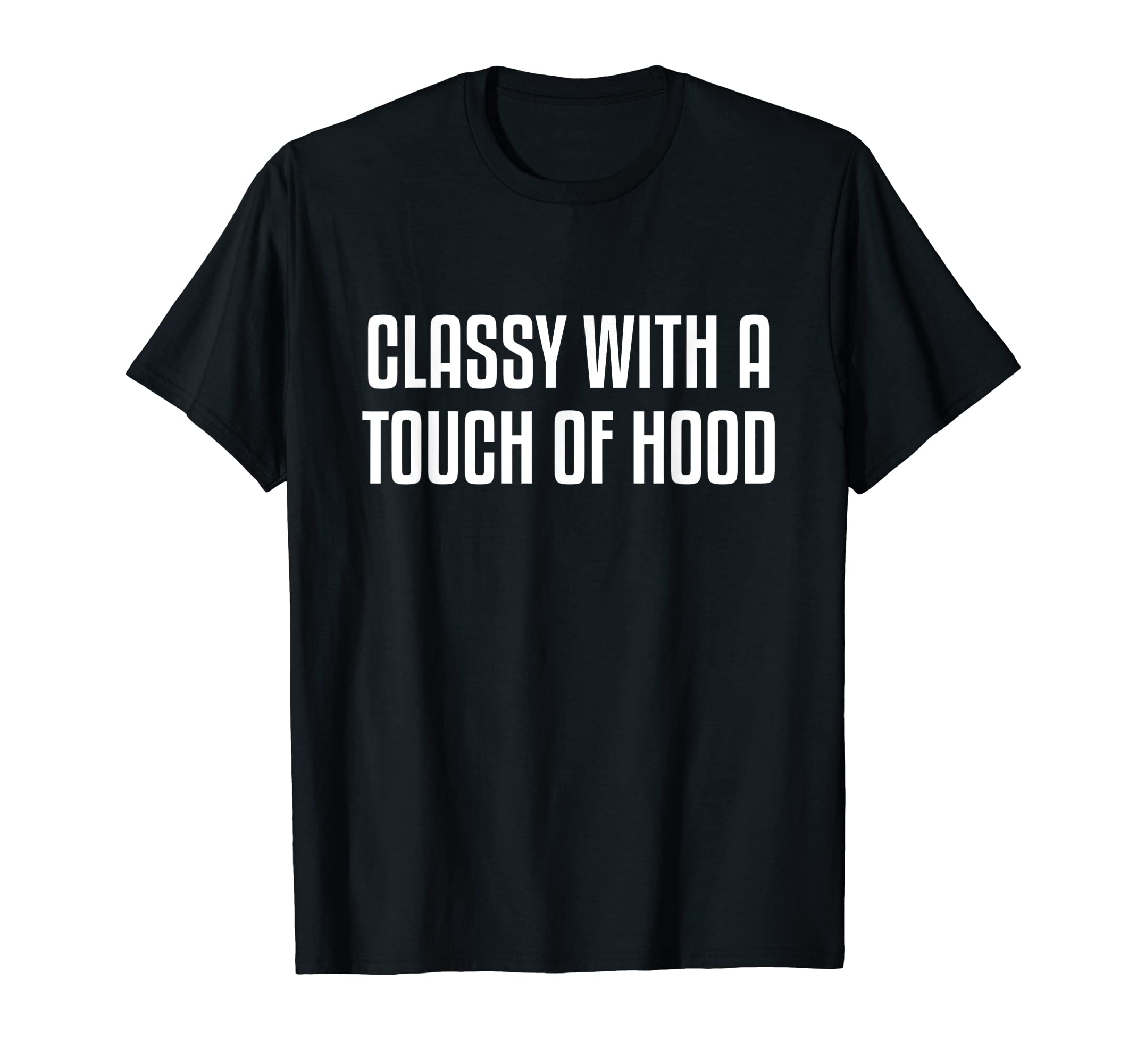 Classy With A Touch Of Hood Shirt Funny T-Shirt