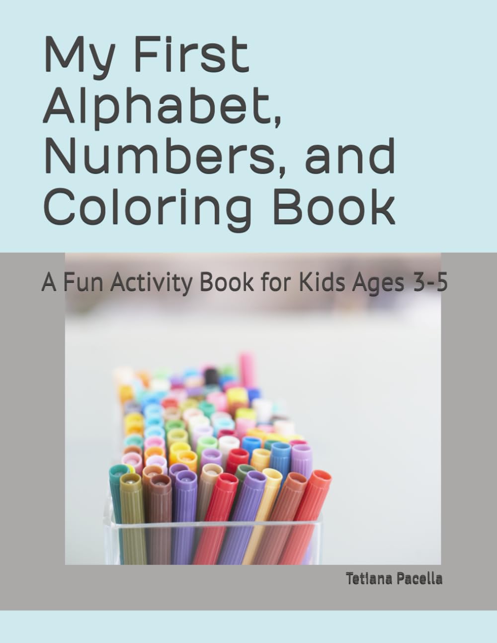 My First Alphabet, Numbers, and Coloring Book: A Fun Activity Book for Kids Ages 3-5