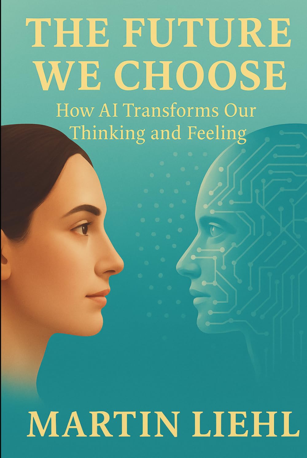 The Future We Choose: How AI Transforms Our Thinking and Feeling