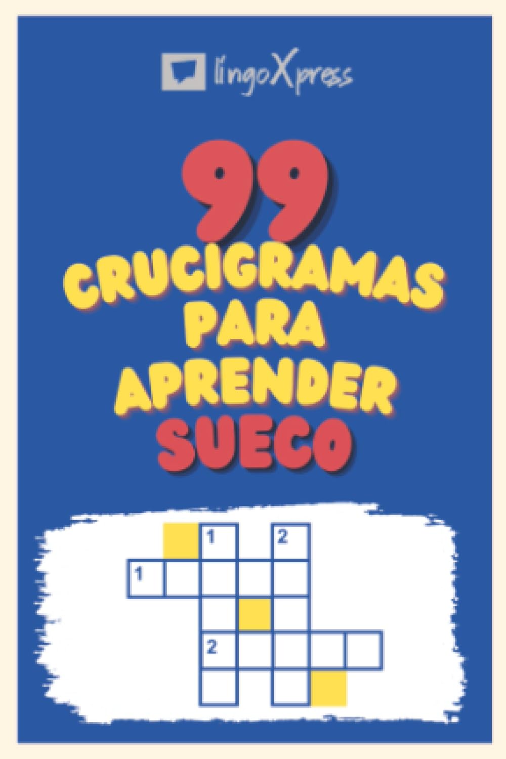 99 Crucigramas para Aprender Sueco: ¡Casi 800 palabras diferentes para ejercitar tu cerebro y facilitar la memorización!