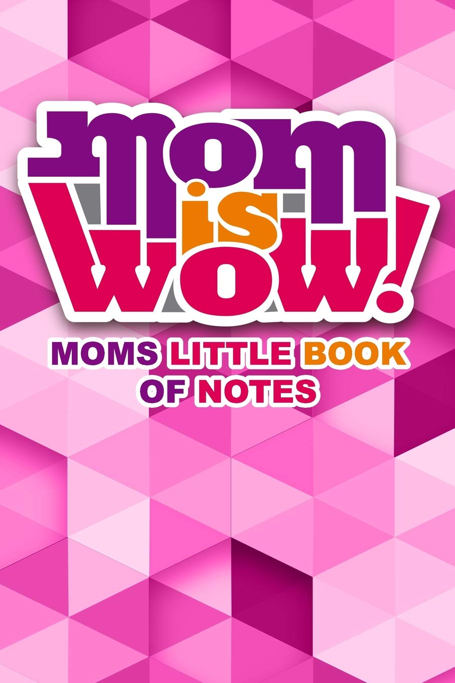 Mom is Wow Moms Little Book of Notes: 200 page notebook perfect for the busy mom