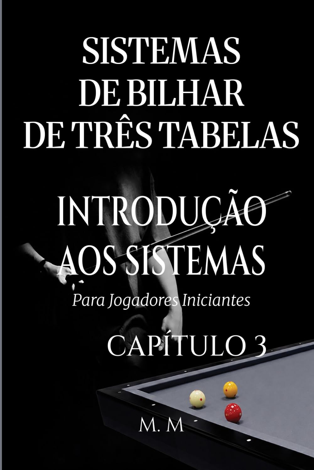 Sistemas De Bilhar De Três Tabelas – Introdução Aos Sistemas - Capítulo 3: Um Guia Completo Para Qualquer Pessoa Que Deseje Aprender Sistemas De Bilhar De Três Tabelas