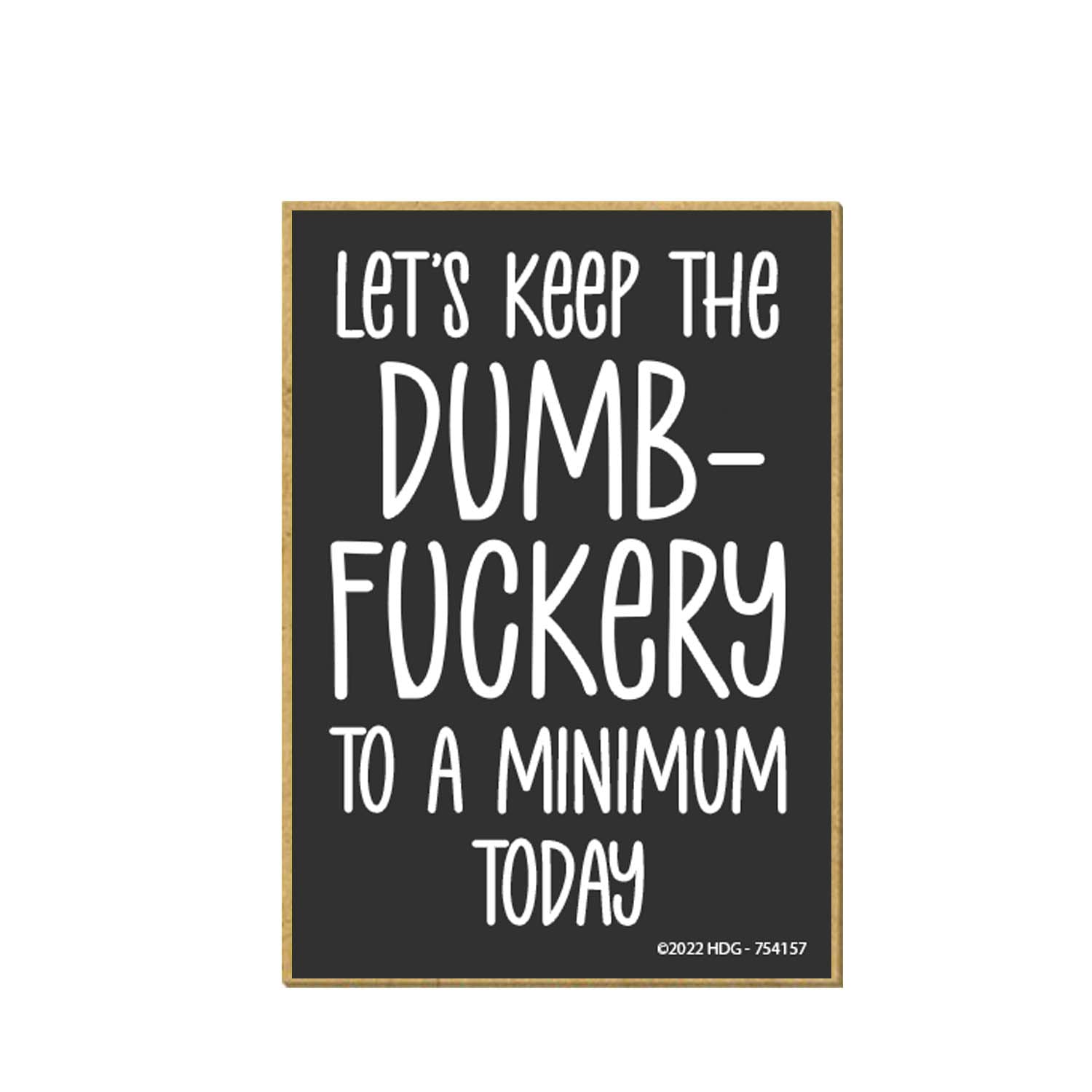 Honey Dew Gifts, Let's Keep The Dumbfuckery to a Minimum Today, 2.5 inch by 3.5 inch, Locker Decorations, Funny Decorative Magnets, Office Decor Humor, Office Magnets, 754157