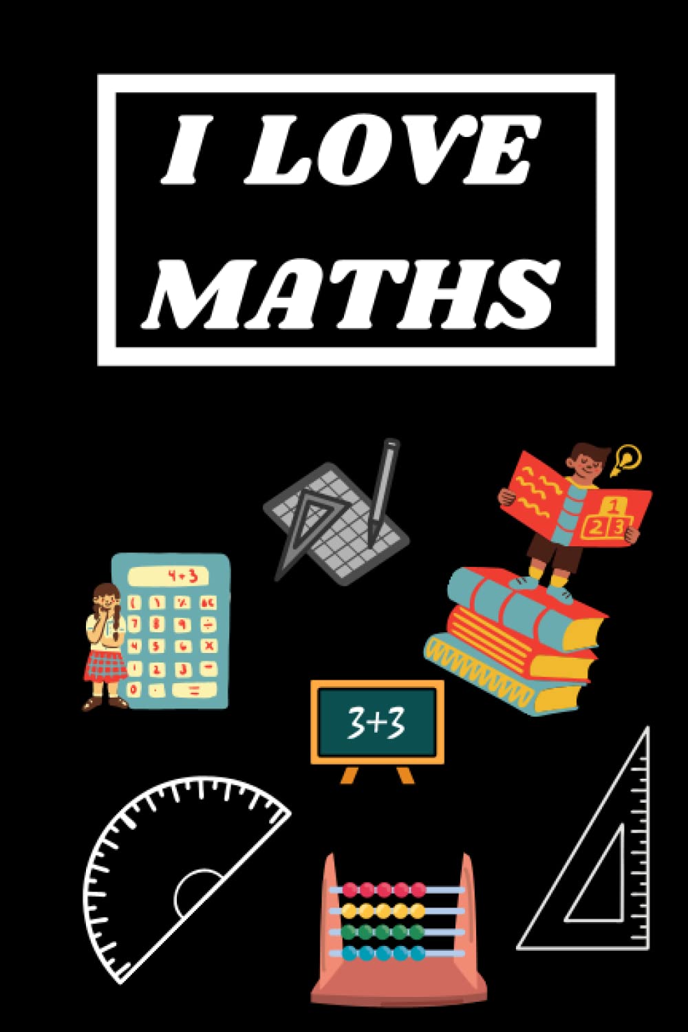 NOTEBOOK: I LOVE MATHS: Nice Black Lined Notebook for Mathematics lovers, Size 6x9 , 120 Pages