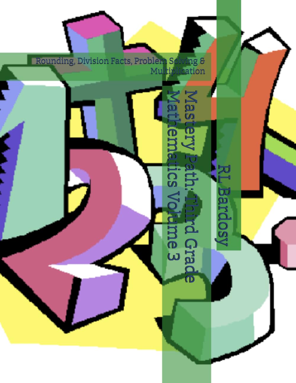 Mastery Path: Third Grade Mathematics Volume 3: Rounding, Division Facts, Problem Solving & Multiplication